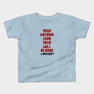 Your Kingdom Come Your Will Be Done | Matthew 6:10 Kids T-Shirt